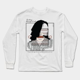 Smiling through it all version 9 Long Sleeve T-Shirt
